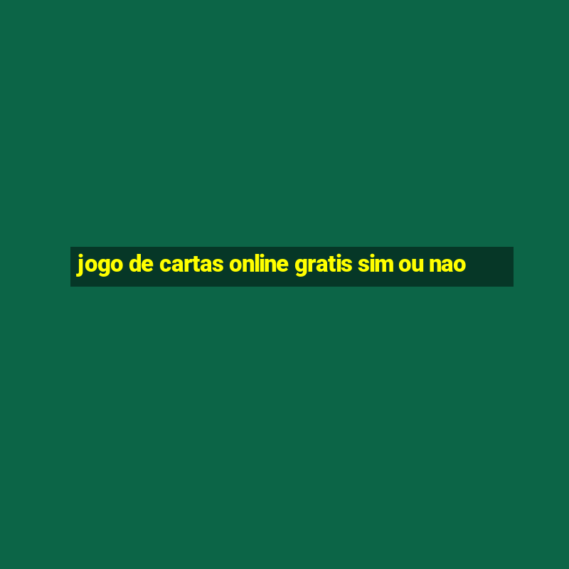 jogo de cartas online gratis sim ou nao