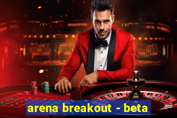 arena breakout - beta