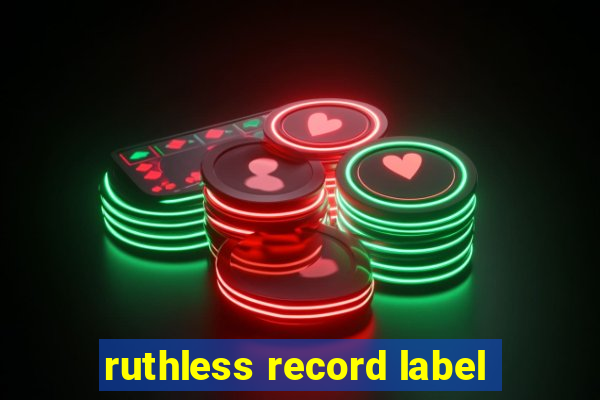 ruthless record label