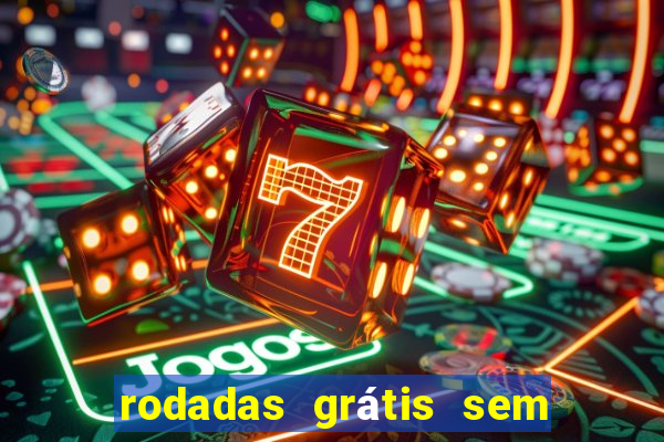 rodadas grátis sem depósito 2024