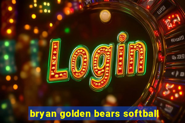 bryan golden bears softball