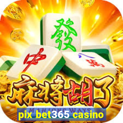 pix bet365 casino