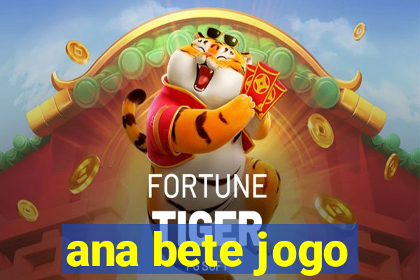 ana bete jogo