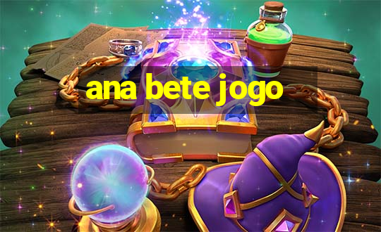 ana bete jogo