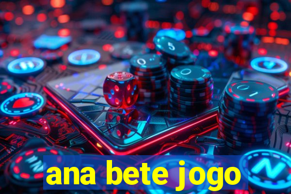 ana bete jogo