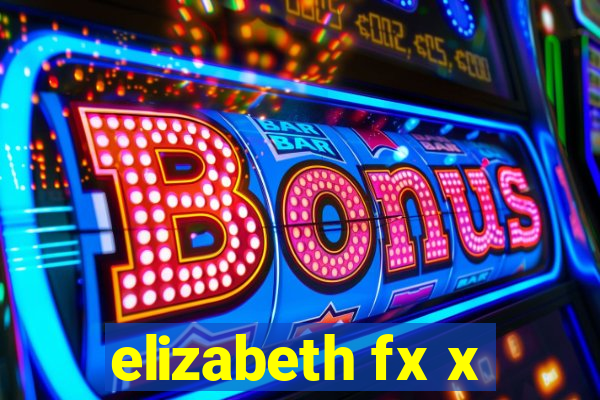 elizabeth fx x