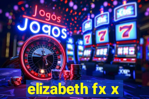 elizabeth fx x