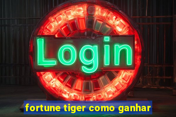 fortune tiger como ganhar