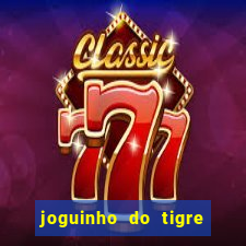 joguinho do tigre que dá dinheiro