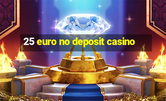 25 euro no deposit casino