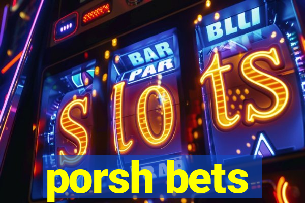 porsh bets