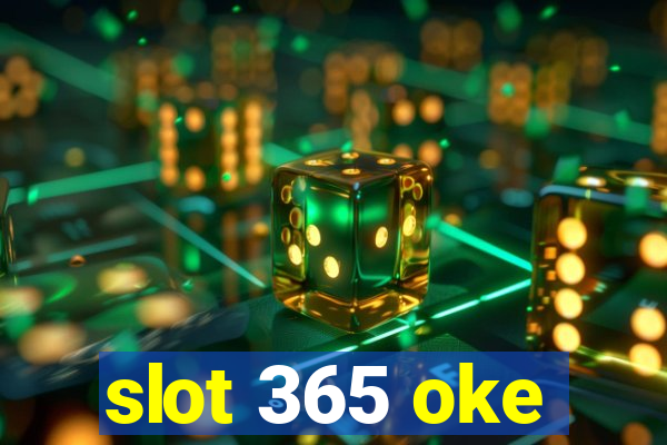 slot 365 oke