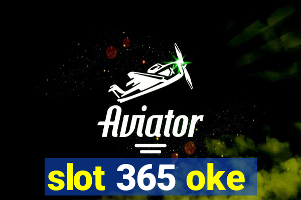 slot 365 oke