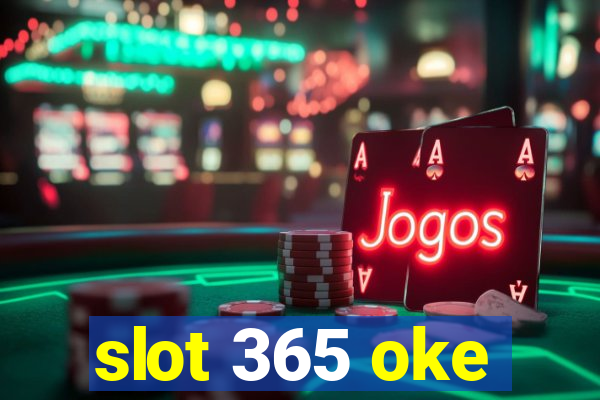 slot 365 oke