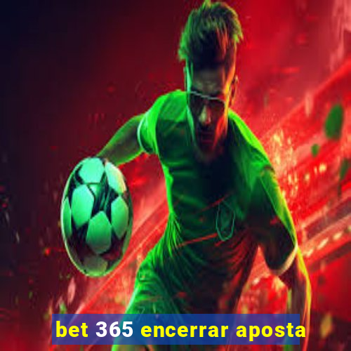 bet 365 encerrar aposta