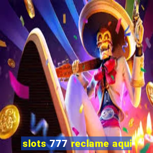 slots 777 reclame aqui