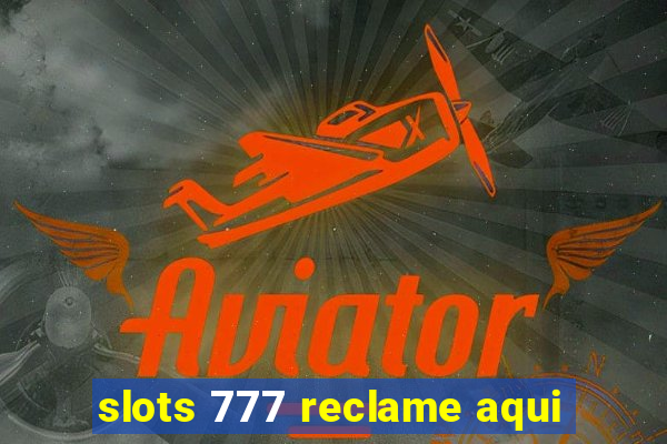 slots 777 reclame aqui