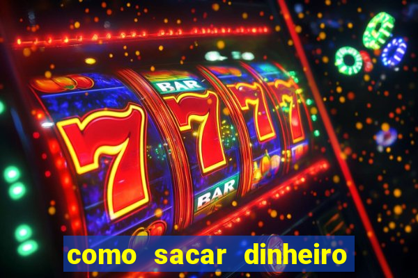 como sacar dinheiro no slots