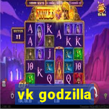 vk godzilla