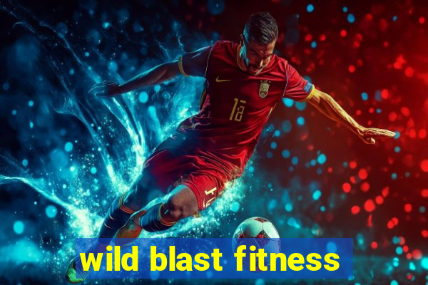 wild blast fitness