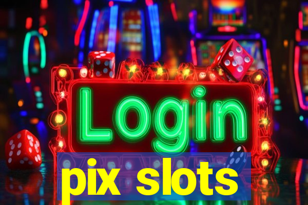 pix slots