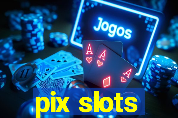 pix slots