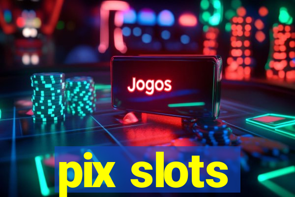 pix slots