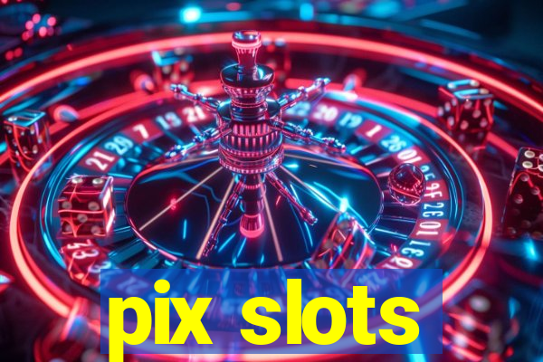 pix slots