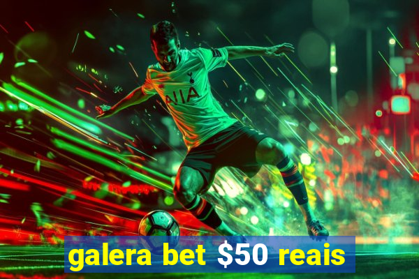 galera bet $50 reais