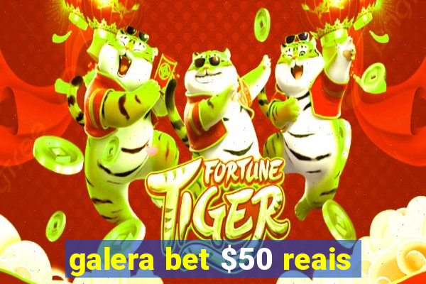 galera bet $50 reais