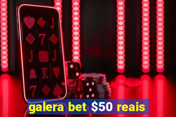 galera bet $50 reais