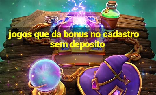 jogos que da bonus no cadastro sem deposito