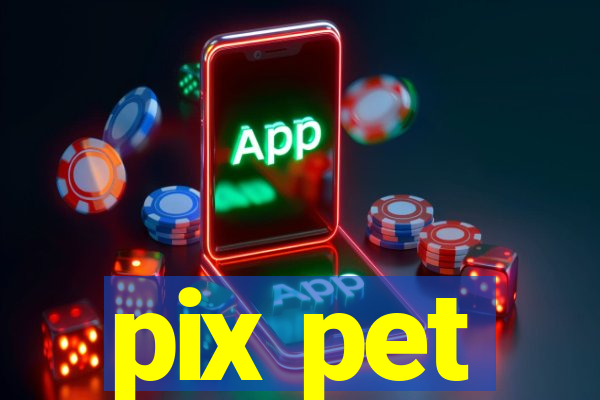 pix pet