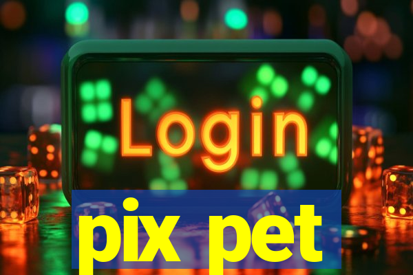 pix pet