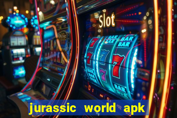 jurassic world apk dinheiro infinito