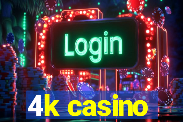 4k casino