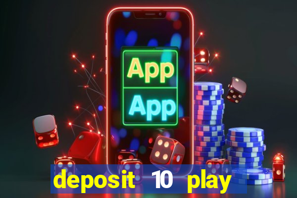 deposit 10 play with 40 casino