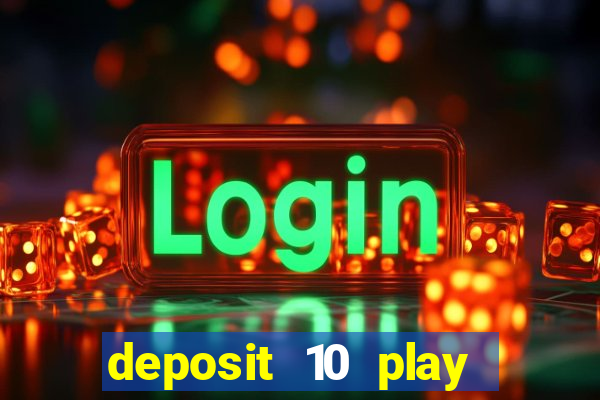 deposit 10 play with 40 casino