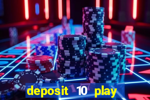 deposit 10 play with 40 casino