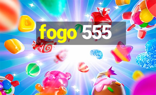 fogo 555