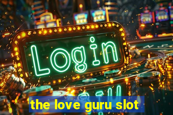 the love guru slot