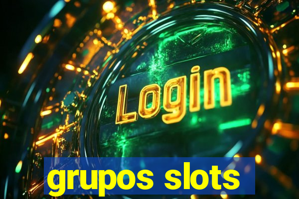 grupos slots