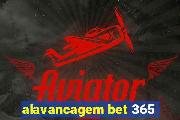 alavancagem bet 365