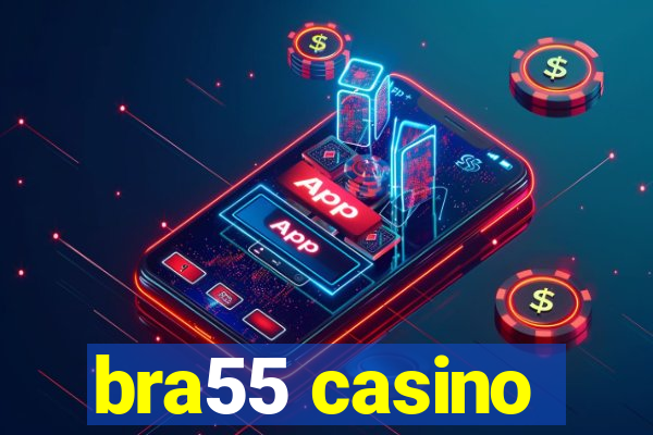 bra55 casino