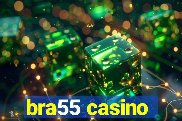 bra55 casino