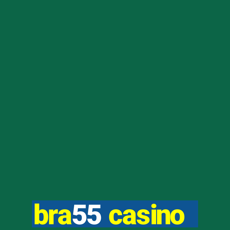 bra55 casino