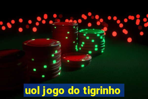 uol jogo do tigrinho