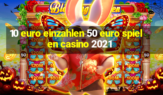 10 euro einzahlen 50 euro spielen casino 2021