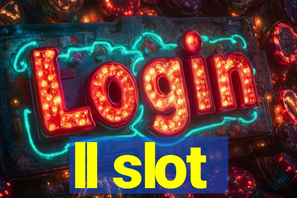 ll slot