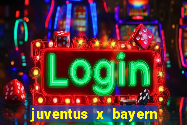 juventus x bayern de munique